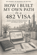 HOW I BUILT MY OWN PATH TO A 482 VISA - Part One: Building the Foundation